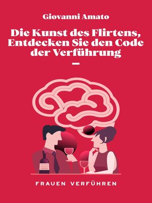 cover image of Die Kunst des Flirtens, Entdecken Sie den Code der Verführung